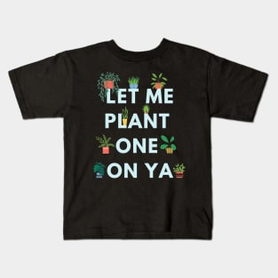 Let me plant one on ya (dark background) Kids T-Shirt